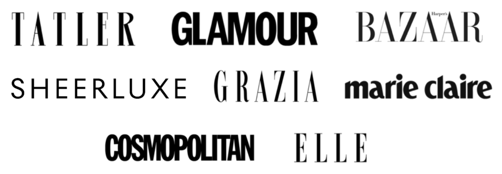 Tatler, Glamour, Elle, Sheerluxe, Grazia, Marie Claire, Harper's BAZAAR and Cosmopolitan